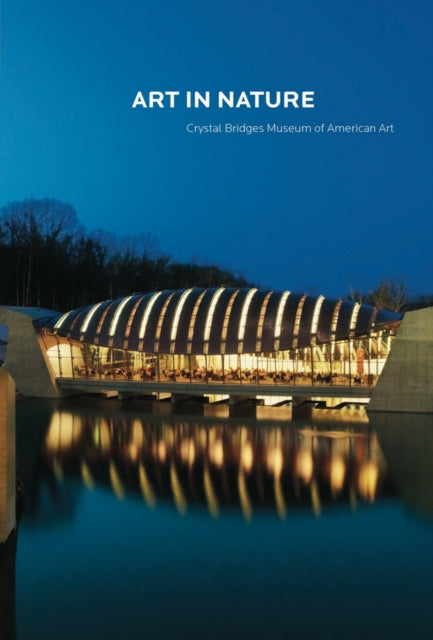 Art in Landscape: Crystal Bridges Museum of American Art