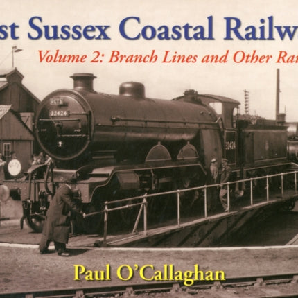 East Sussex Coastal Railways: Volume 2: The branch Lines