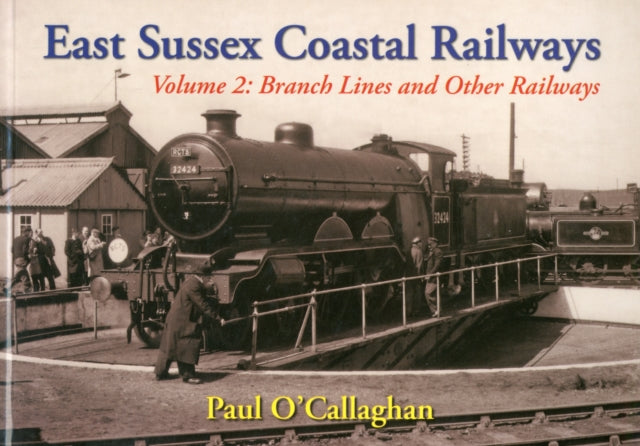 East Sussex Coastal Railways: Volume 2: The branch Lines