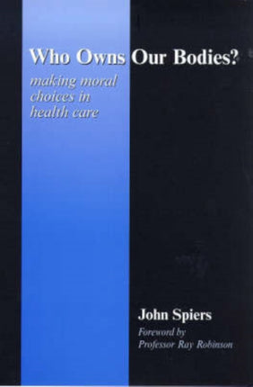 Who Owns Our Bodies?: Making Moral Choices in Health Care