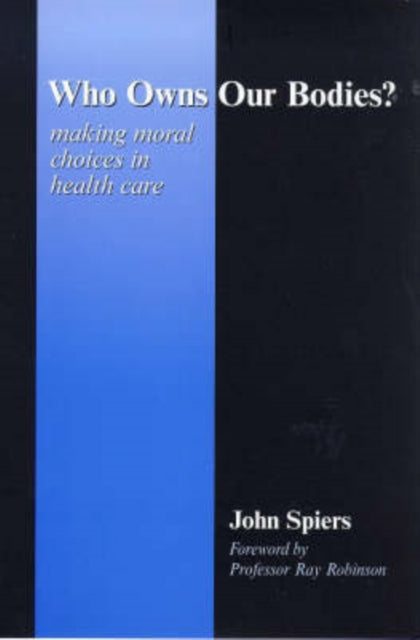 Who Owns Our Bodies?: Making Moral Choices in Health Care