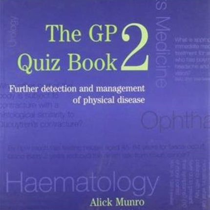 The GP Quiz Book 2: Further detection and management of physical disease