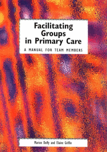 Facilitating Groups in Primary Care: A Manual for Team Members