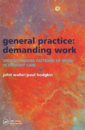 General Practice--Demanding Work: Understanding Patterns of Work in Primary Care