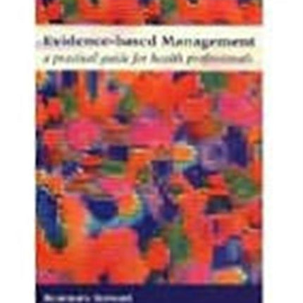 Evidence-Based Management: A Practical Guide for Health Professionals