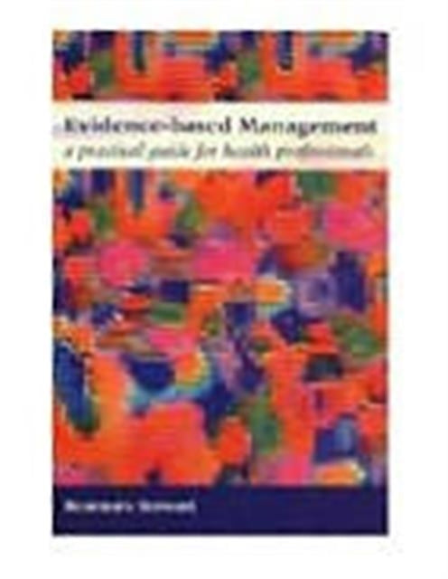 Evidence-Based Management: A Practical Guide for Health Professionals