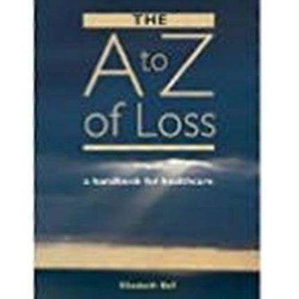 The A-Z of Loss: The Handbook for Health Care