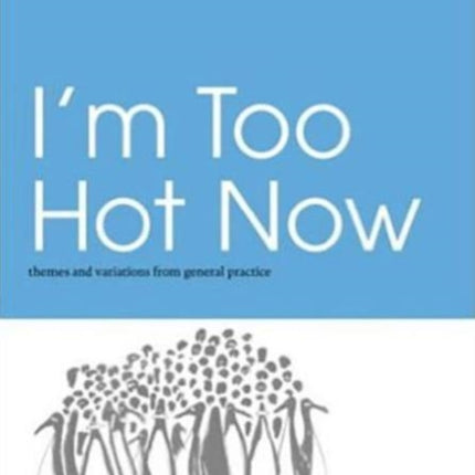 I'm Too Hot Now: Themes and Variations from General Practice