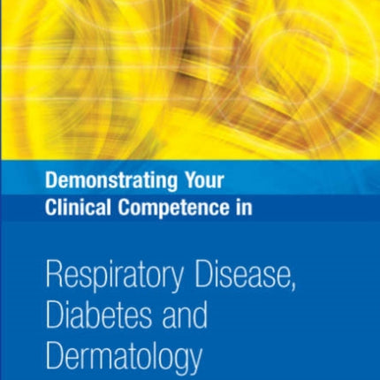 Demonstrating Your Clinical Competence in Respiratory Disease, Diabetes and Dermatology