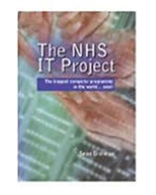 The NHS IT Project: The Biggest Computer Programme in the World... Ever!