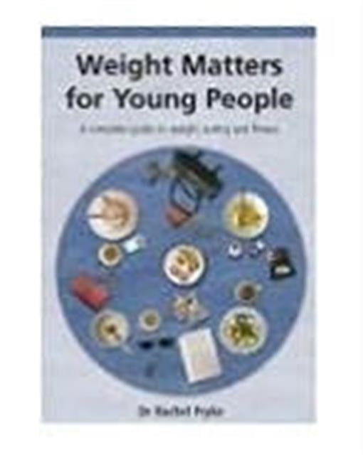 Weight Matters for Young People: A Complete Guide to Weight, Eating and Fitness