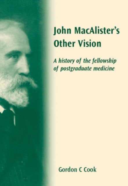 John Macalister's Other Vision: A History of the Fellowship of Postgraduate Medicine