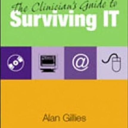 The Clinician's Guide to Surviving IT