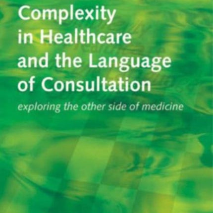 Complexity in Healthcare and the Language of Consultation: Exploring the Other Side of Medicine