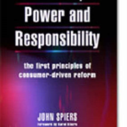 Patients, Power and Responsibility: The First Principles of Consumer-Driven Reform