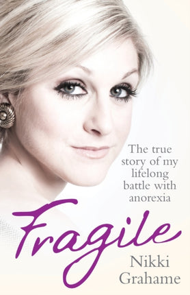 Fragile: The True Story of My Lifelong Battle With Anorexia