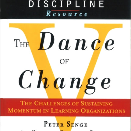 The Dance of Change: The Challenges of Sustaining Momentum in Learning Organizations (A Fifth Discipline Resource)