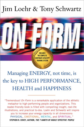 On Form: Managing Energy, Not Time, is the Key to High Performance, Health and Happiness