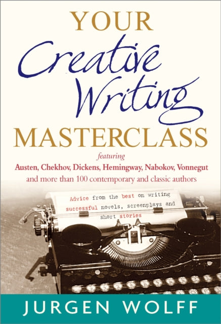 Your Creative Writing Masterclass: featuring Austen, Chekhov, Dickens, Hemingway, Nabokov, Vonnegut, and more than 100 Contemporary and Classic Authors