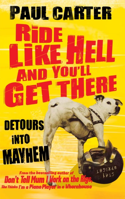 Ride Like Hell and You'll Get There: Detours into mayhem