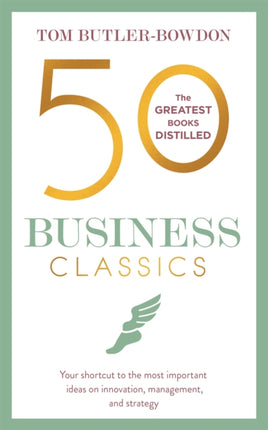 50 Business Classics: Your shortcut to the most important ideas on innovation, management, and strategy