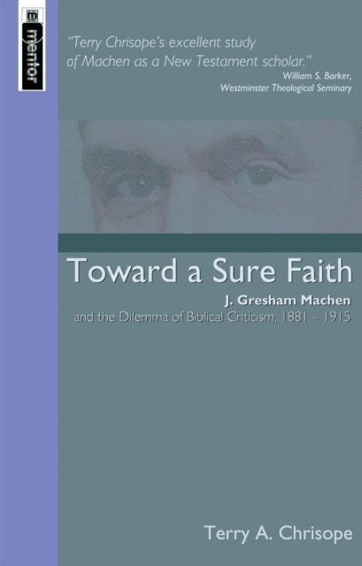 Toward a Sure Faith: J. Gresham Machen and The