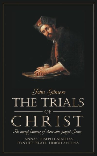 Trials of Christ: The moral failures of those who