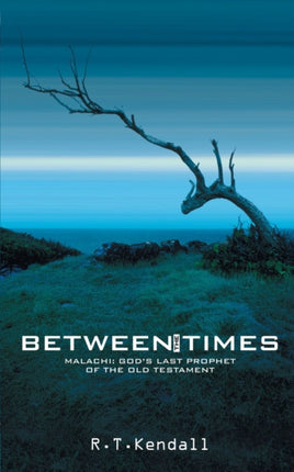 Between the Times: Malachi: God's Last Prophet of