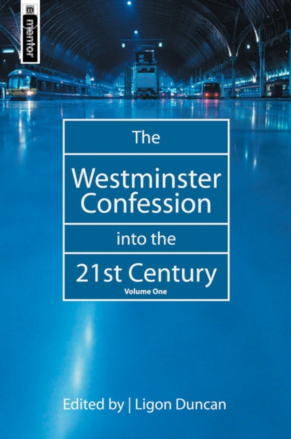 The Westminster Confession into the 21st Century: Volume 1