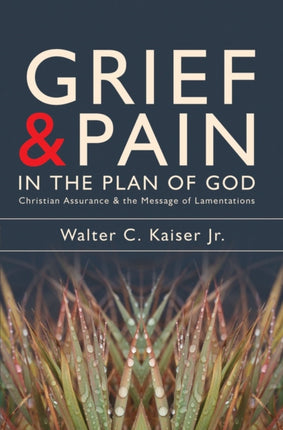 Grief and Pain in the Plan of God: Christian Assurance and the message of Lamentations