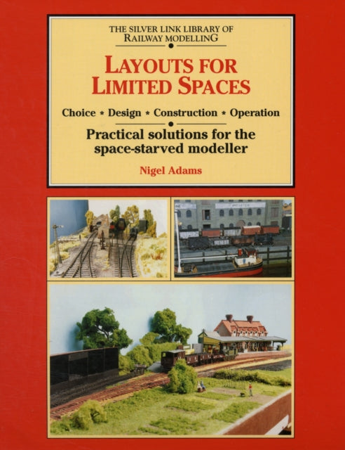 Layouts for Limited Space: Choice, Design, Construction, Operation - Practical Solutions for the Space-starved Modeller