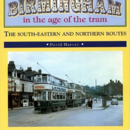 Birmingham in the Age of the Tram: The South-eastern and  Northern Routes