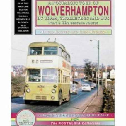 A Nostalgic Tour of Wolverhampton by Tram, Trolleybus and Bus: v. 3: Eastern Routes