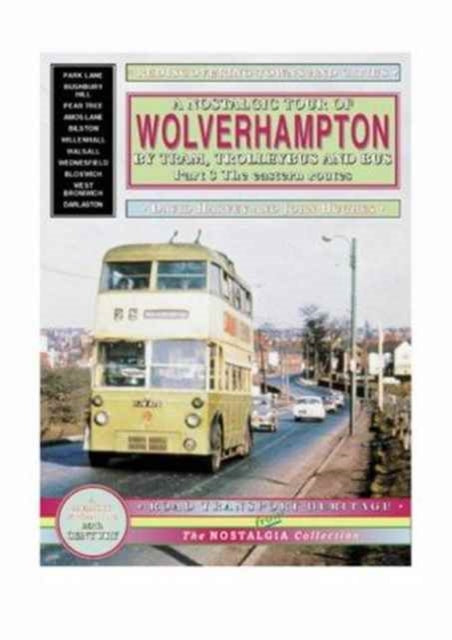 A Nostalgic Tour of Wolverhampton by Tram, Trolleybus and Bus: v. 3: Eastern Routes