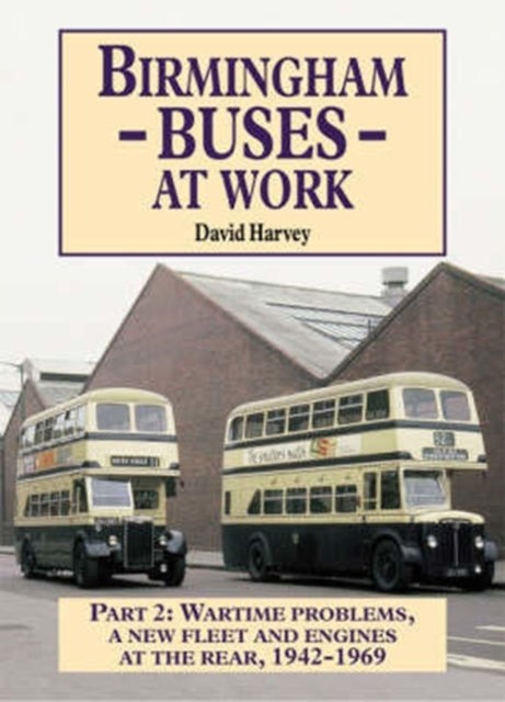 Birmingham Buses at Work: Replacement, Expansion and Reassessment, 1942-69