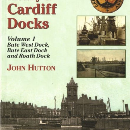 An Illustrated History of Cardiff Docks: Pt. 1: Bute West and East Docks and Roath Dock