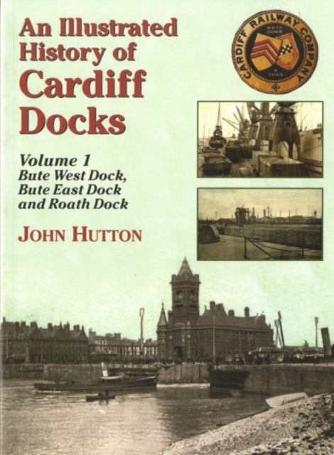 An Illustrated History of Cardiff Docks: Pt. 1: Bute West and East Docks and Roath Dock