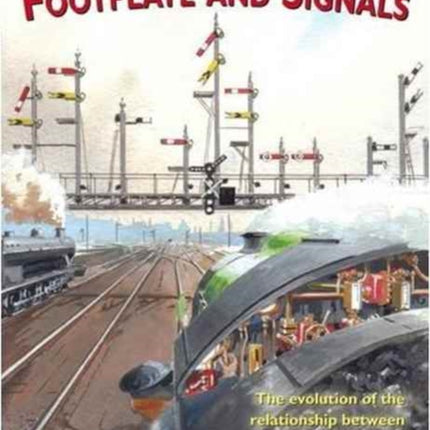 Footplate and Signals: The Evolution of the Relationship Between Footplate Design and Operation and Railway Safety and Signalling