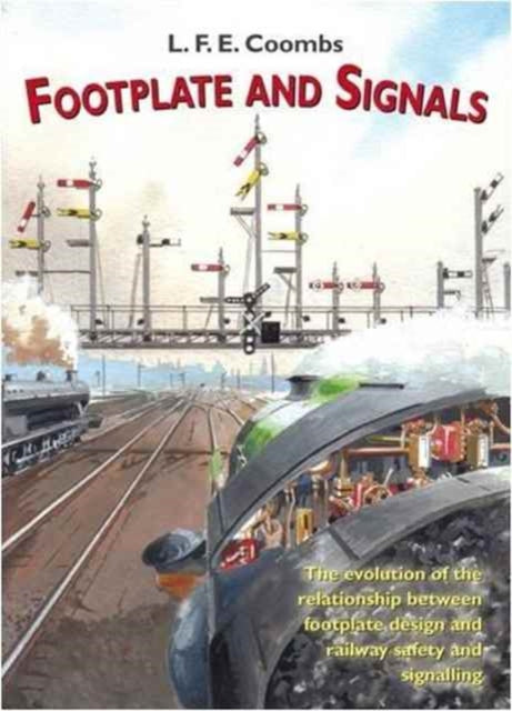 Footplate and Signals: The Evolution of the Relationship Between Footplate Design and Operation and Railway Safety and Signalling