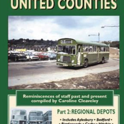 Memories of United Counties - Regional Depots: Reminiscences of Staff Past and Present: v. 2: Aylesbury *  Bedford * Huntingdon * Kettering * Luton * Milton Keynes * Stamford * Wellingborough