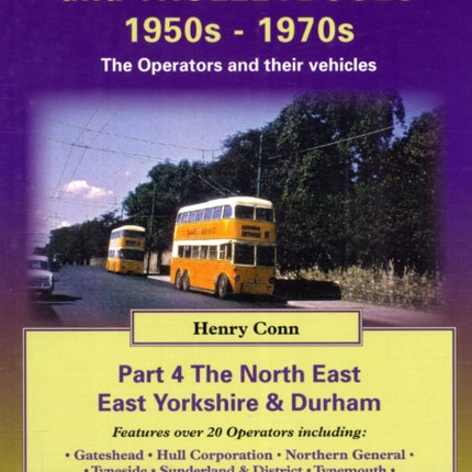 British Buses and Trolleybuses 1950s-1970s: The Operators and Their Vehicles: v. 4: North East, East Yorkshire & Durham