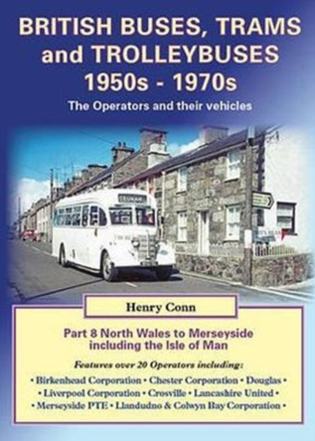 British Buses, Trams and Trolleybuses 1950s-1970s: 8: North Wales to Merseyside Including the Isle of Man