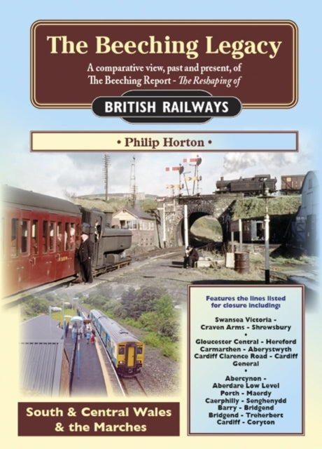 The Beeching Legacy: A Comparative View, Past and Present of the Beeching Report: 3: South & Central Wales and The Marches