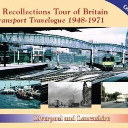 A Recollections Tour of Britain Transport Travelogue 1948 - 1971 Liverpool and Lancashire