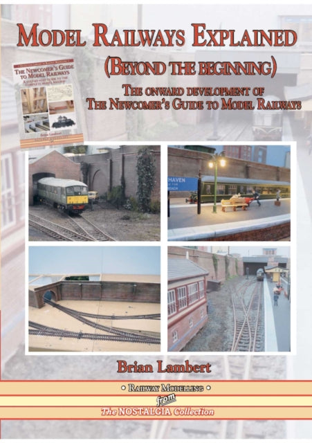 MODEL RAILWAYS EXPLAINED (Beyond the beginning): The onward development of The Newcomers' Guide to Railway Modelling