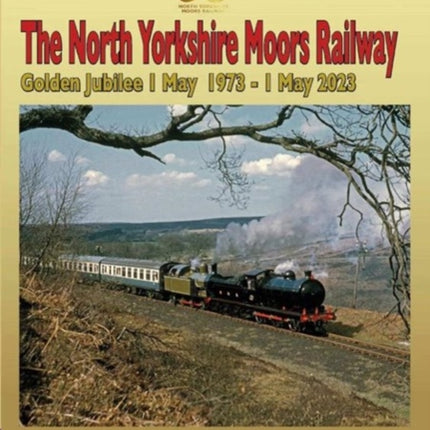 North Yorkshire Moors Railway Golden Jubilee 1 May 1973 - 1 May 2023