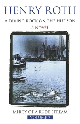 A Diving Rock on The Hudson: Mercy Of A Rude Stream Volume 2 - 'A masterpiece, not remotely like anything else in American literature'