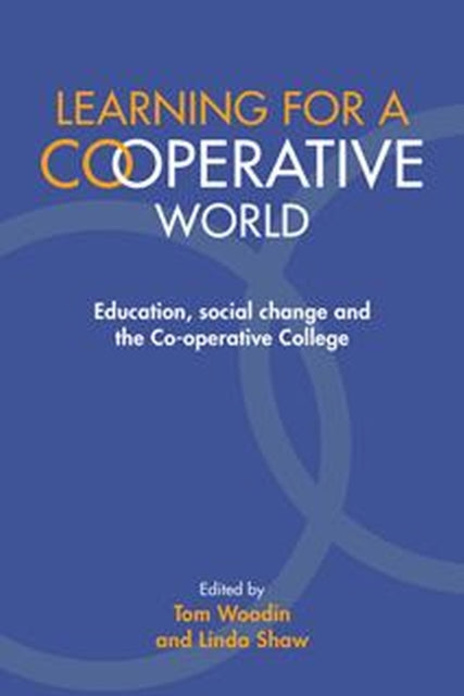 Learning for a Co-operative World: Education, social change and the Co-operative College