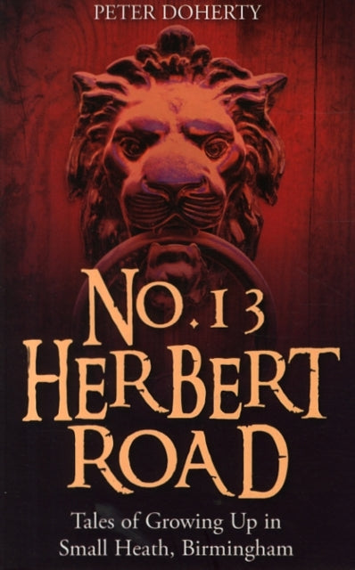 No. 13 Herbert Road: Tales of Growing Up in Small Heath, Birmingham