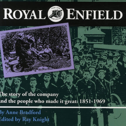 Royal Enfield: The Story of the Company and the People Who Made it Great: 1851-1969